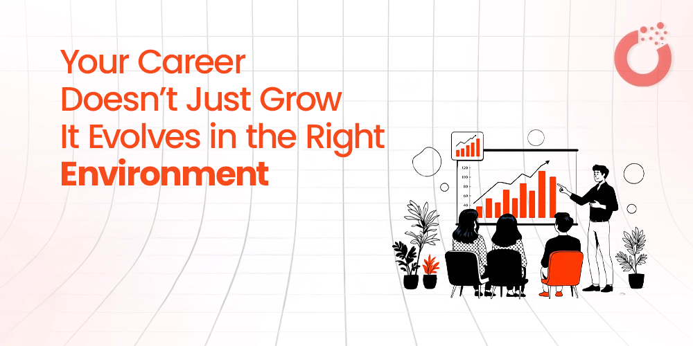featured image of your career doesnt just grow it evolves in the right environment